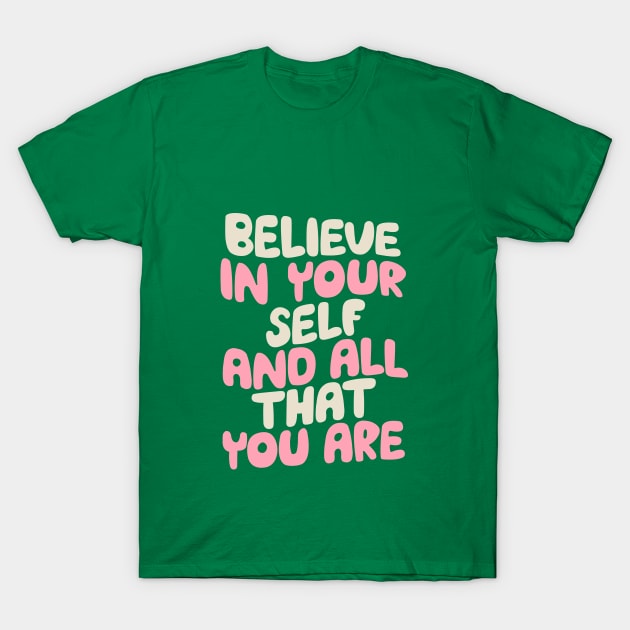 Believe In Yourself and All That You Are by The Motivated Type in green and pink T-Shirt by MotivatedType